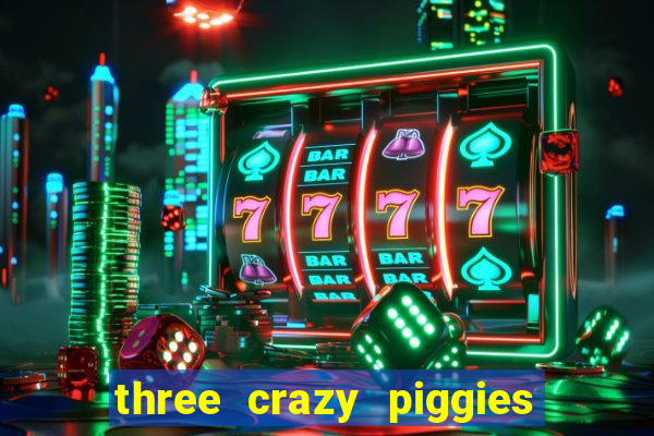 three crazy piggies onde jogar